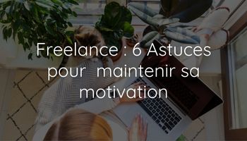 Lire la suite à propos de l’article Freelance : 6 Astuces pour maintenir sa motivation